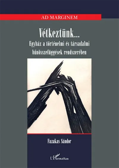 Azonnal elérhető Vétkeztünk... - Egyház a történelmi és társadalmi bűnösszefüggések rendszerében