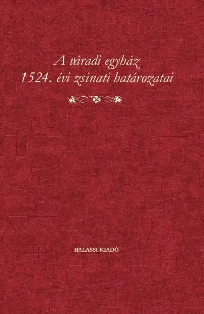 A váradi egyház 1524. évi zsinati határozatai Exkluzív ajánlat