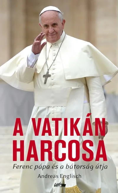 A Vatikán harcosa - Ferenc pápa és a bátorság útja Vedd meg most
