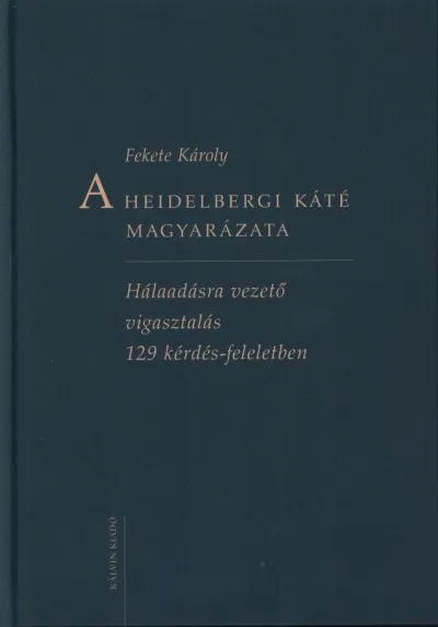 Szezonális akció A Heidelbergi Káté magyarázata - Hálaadásra vezető vigasztalás 129 kérdés-feleletben