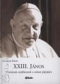 XXIII. János - Kortársak emlékezenek a zsinat pápájára Legnépszerűbb