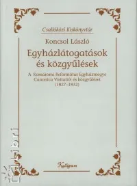 Prémium Egyházlátogatások és közgyűlések - A Komáromi Református Egyházmegye Canonica Visitatiói és közgyűlései (1827-1832)