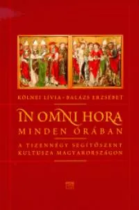 In Omni Hora - Minden órában - A tizennégy segítőszent kultusza Magyarországon Olcsó