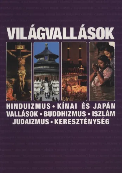 Világvallások - Hinduizmus, kínai és japán vallások, buddhizmus, iszlám, judaizmus, kereszténység Legnépszerűbb