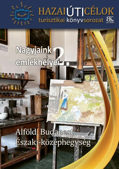 Prémium Nagyjaink emlékhelyei 2. - Alföld, Budapest, Északi-Középhegység