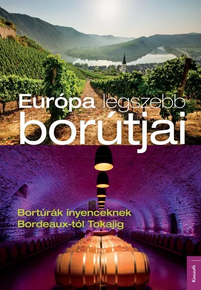 Exkluzív ajánlat Európa legszebb borútjai - Bortúrák ínyenceknek Bordeaux-tól Tokajig