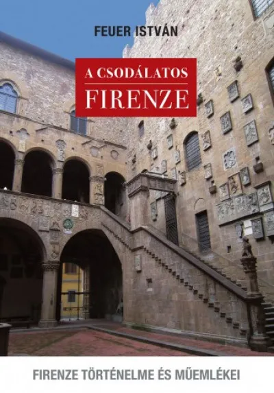 A csodálatos Firenze. Firenze történelme és műemlékei Ne maradj le