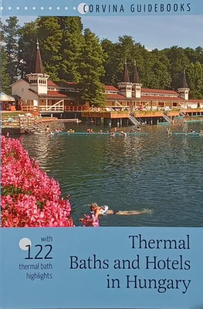 Thermal Baths and Hotels in Hungary - With 122 Thermal Bath Highlights Utolsó esély