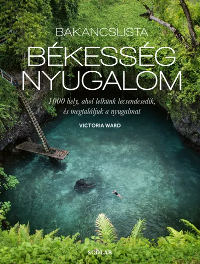 Vásárlói kedvenc Bakancslista: békesség, nyugalom - 1000 hely, ahol lelkünk lecsendesedik, és megtaláljuk a nyugalmat