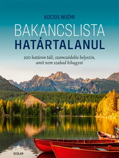 Azonnal elérhető Bakancslista - Határtalanul - 500 határon túli, szomszédolós helyszín, amit nem szabad kihagyni