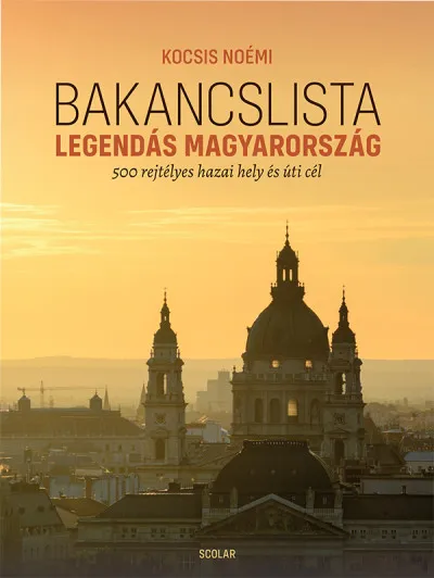 Bakancslista - Legendás Magyarország - 500 rejtélyes hazai hely és úti cél Legjobb ár