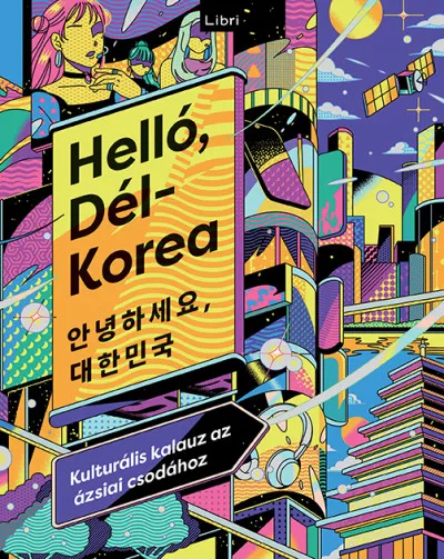 Különleges ajánlat Helló, Dél-Korea - Kulturális kalauz az ázsiai csodához