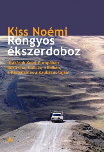 Utolsó esély Rongyos ékszerdoboz - Utazások Kelet-Európában - Bukovina, Galícia, a Balkán, a Kárpátok és a Kaukázus tájain