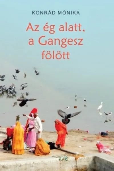 Az ég alatt, a Gangesz fölött Nézd meg most