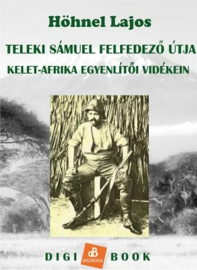 Teleki Sámuel gróf felfedezőútja Kelet-Afrika trópusi vidékein Gyors szállítás