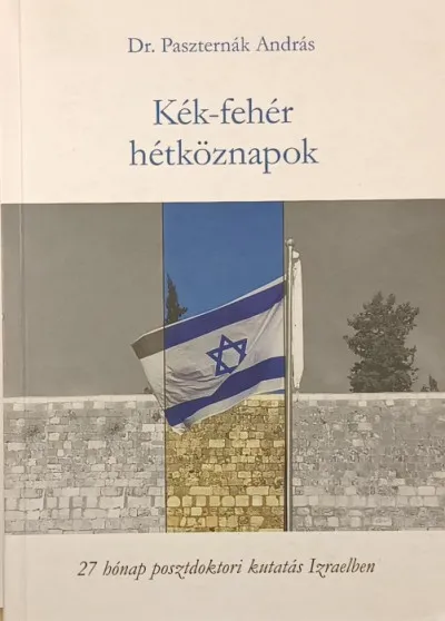 Utolsó esély Kék-fehér hétköznapok (dedikált) - 27 hónap posztdoktori kutatás izraelben
