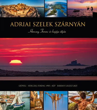 Kedvezmény Adriai szelek szárnyán - Herczeg Ferenc és hajója útján