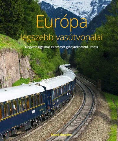 Európa legszebb vasútvonalai - Negyven izgalmas és szemet gyönyörködtető utazás Végkiárusítás