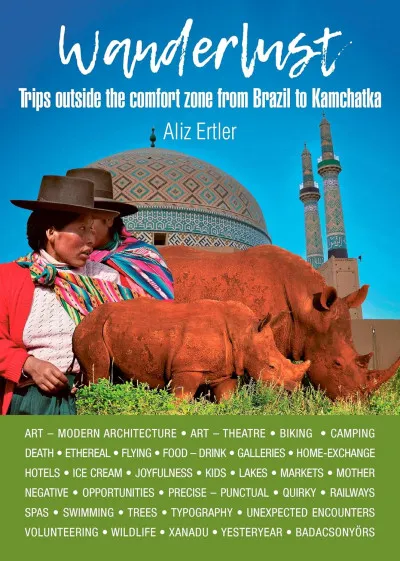 Wanderlust - Trips outside the comfort zone from Brazil to Kamchatka Gyors kiszállítás