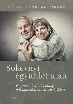 SOKÉVNYI EGYÜTTLÉT UTÁN - HOGYAN ÉLHETÜNK BOLDOG PÁRKAPCSOLATBAN ÖTVEN ÉV FELETT Árcsökkenés
