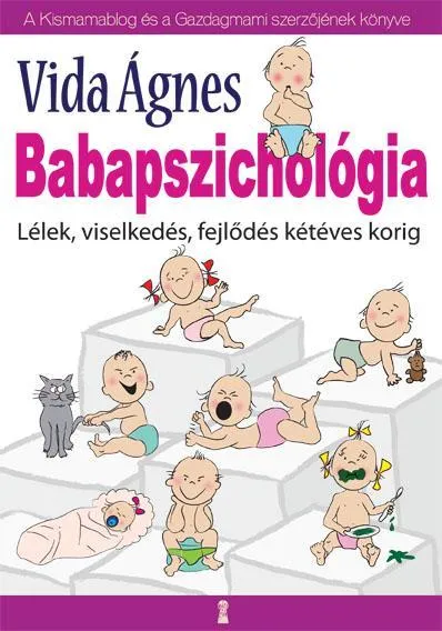 BABAPSZICHOLÓGIA - LÉLEK, VISELKEDÉS, FEJLŐDÉS KÉTÉVES KORIG Legjobb ár