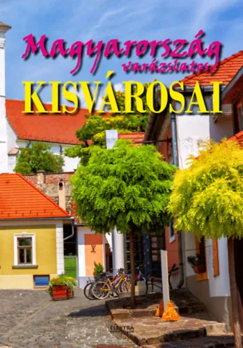 Magyarország varázslatos kisvárosai Ne maradj le
