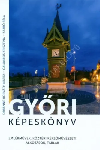 Olcsóbb Győri képeskönyv - emlékművek, köztéri képzőművészeti alkotások, táblák
