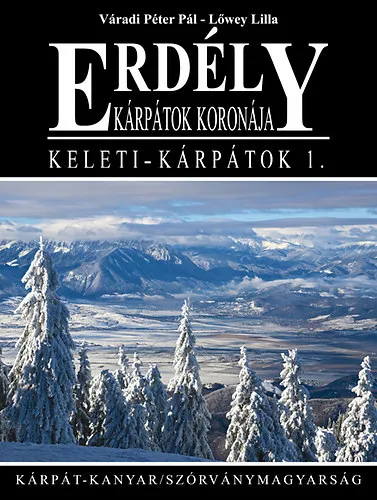 Erdély - Kárpátok koronája - Keleti-Kárpátok 1. Kárpát-kanyar Csak ma