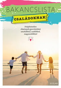 Nézd meg most Bakancslista - Családoknak - Felejthetetlen élmények gyerekekkel, unokákkal, szülőkkel, nagyszülőkkel