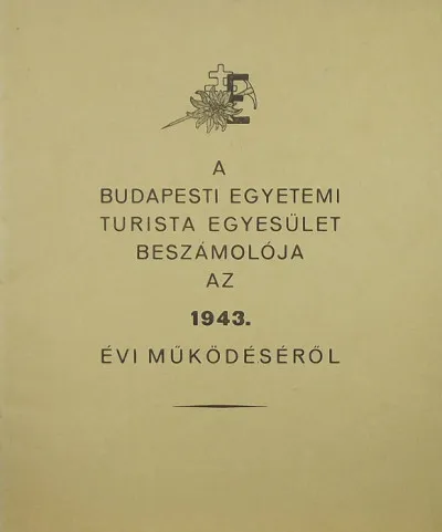 Legkelendőbb A Budapesti Egyetemi Turista Egyesület beszámolója az 1943. évi működéséről
