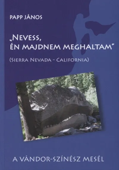 Exkluzív ajánlat ""Nevess, én majdnem meghaltam"" - Útinapló - Sierra Nevada (California)