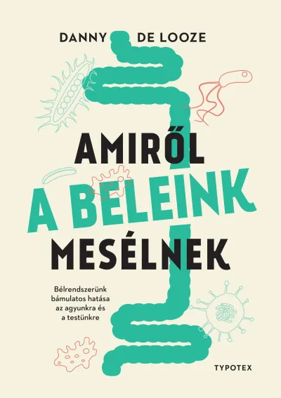 Amiről a beleink mesélnek - Bélrendszerünk bámulatos hatása az agyunkra és a testünkre Vásárlói kedvenc