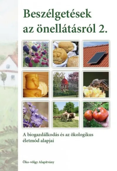 Beszélgetések az önellátásról 2. kötet - A biogazdálkodás és az ökologikus életmód alapjai Vedd meg online