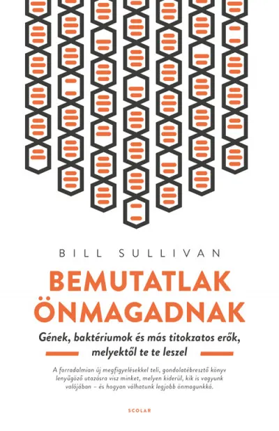 Kedvezmény Bemutatlak önmagadnak - Gének, baktériumok és más titkokzatos erők, melyektől te te leszel