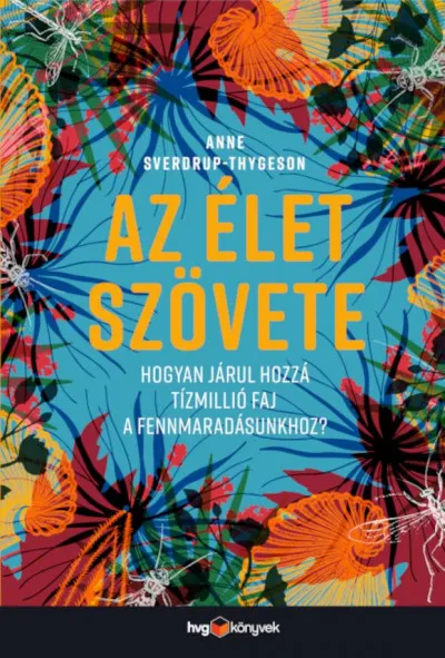 Olcsóbb Az élet szövete - Hogyan járul hozzá tízmillió faj a fennmaradásunkhoz?