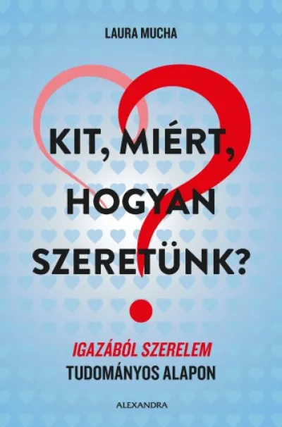 Gyors szállítás Kit, miért, hogyan szeretünk? - Igazából szerelem tudományos alapon