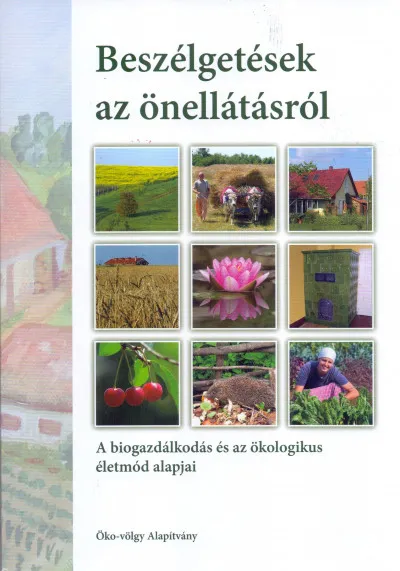 Vedd meg most Beszélgetések az önellátásról - A biogazdálkodás és az ökologikus életmód alapjai