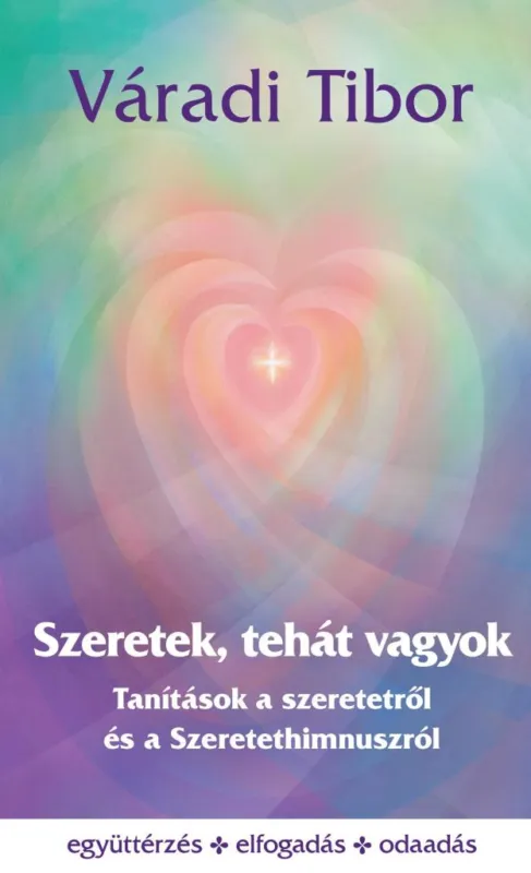Vedd meg online SZERETEK, TEHÁT VAGYOK - TANÍTÁSOK A SZERETETRŐL ÉS A SZERETETHIMNUSZRÓL