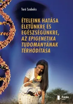 Népszerű Ételeink hatása életünkre és egészségünkre, az epigenetika tudományának térhódítása