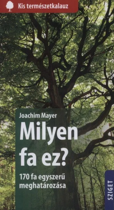 Milyen fa ez? - 170 fa egyszerű meghatározása Ne maradj le