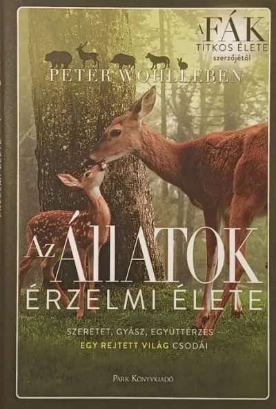 Az állatok érzelmi élete - Szeretet, gyász, együttérzés - egy rejtett világ csodái Olcsó