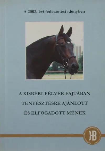 A 2002. évi fedeztetési idényben a kisbéri-félvér fajtában tenyésztésre ajánlott és elfogadott mének Utolsó esély