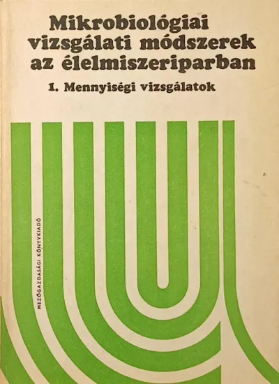 Mikrobiológiai vizsgálati módszerek az élelmiszeriparban - 2. Minőségi vizsgálatok (A mikroorganizmusok kimutatása) Azonnal elérhető