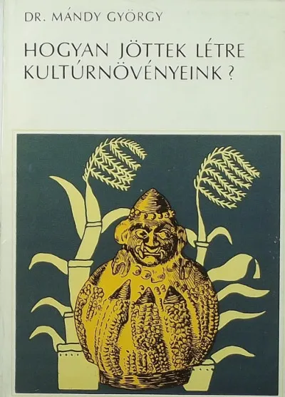 Hogyan jöttek létre kultúrnövényeink? Kiárusítás