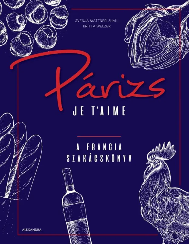 Biztonságos fizetés PÁRIZS JE T'AIME - A FRANCIA SZAKÁCSKÖNYV