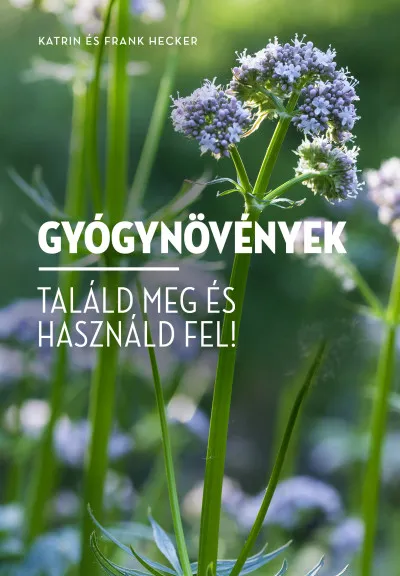 Gyógynövények - Találd meg és használd fel! Alacsony ár