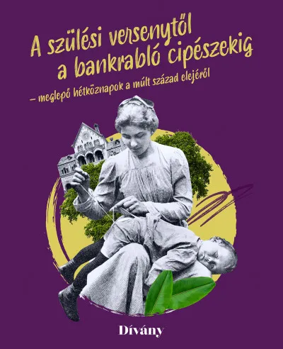 A szülési versenytől a bankrabló cipészekig - meglepő hétköznapok a múlt század elejéről Legkelendőbb