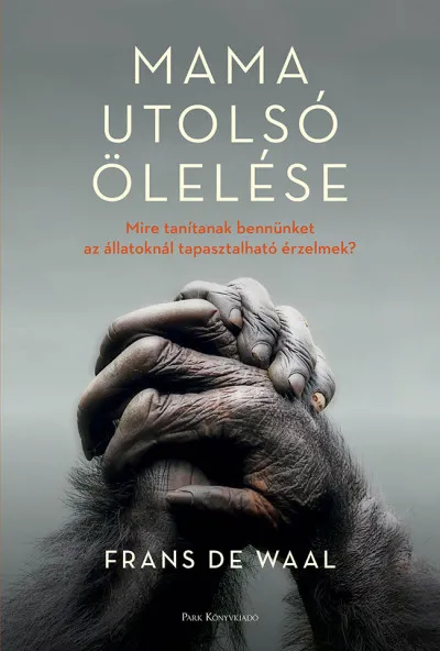 Mama utolsó ölelése - Mire tanítanak bennünket az állatoknál tapasztalható érzelmek? Újdonság
