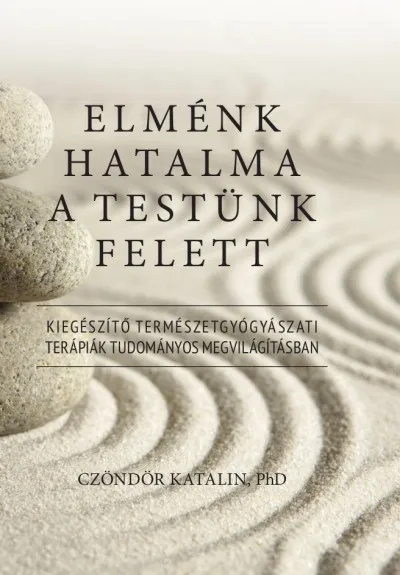 Elménk hatalma a testünk felett - Kiegészítő természetgyógyászati terápiák tudományos megvilágításban Szuper ajánlat