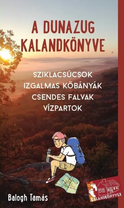 Akciós ár A Dunazug kalandkönyve - Sziklacsúcsok, izgalmas kőbányák, csendes falvak, vízpartok